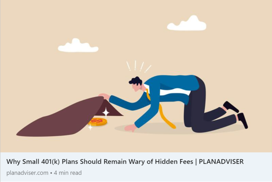 PLANADVISER - Why Small 401(k) Plans Should Remain Wary of Hidden Fees